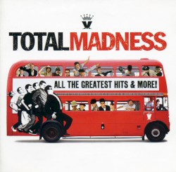 Total Madness: All the Greatest Hits & More!