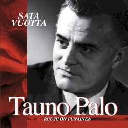 Tauno Palo 100 vuotta: Ruusu on punainen