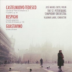 Castelnuovo-Tedesco: Concerto for Violin & Orchestra no. 2 / Respighi: Concerto gregoriano / Guastavino: La rosa y el sauce