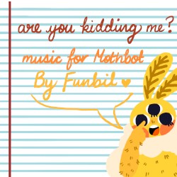 Are You Kidding Me - Music for Mothbot