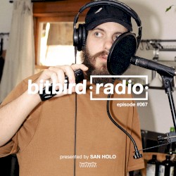 San Holo Presents: bitbird Radio #067