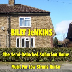 The Semi-Detached Suburban Home (Music for Low Strung Guitar)