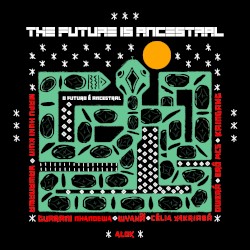 THE FUTURE IS ANCESTRAL