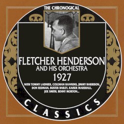 The Chronological Classics: Fletcher Henderson and His Orchestra 1927