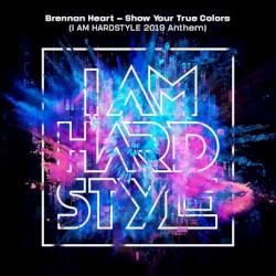 Show Your True Colors (I Am Hardstyle 2019 Anthem)