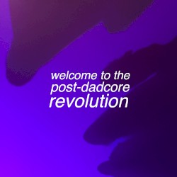 welcome to the post-dadcore revolution