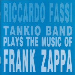 Riccardo Fassi Tankio Band Plays the Music of Frank Zappa