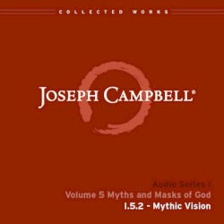 Myths and Masks of God, Lecture 2: Mythic Vision