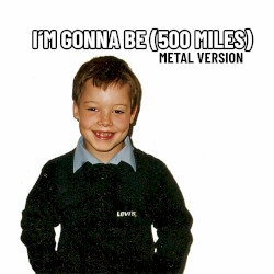 I’m Gonna Be (500 Miles) (Metal Version)
