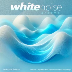 White Noise Dreams - Ambient Loopable White Noise Sounds For Deep Sleep