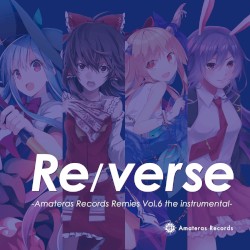Re/verse -Amateras Records Remixes Vol.6 the instrumental-