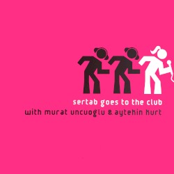 Sertab Goes To The Club