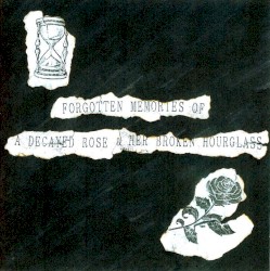 Forgotten Memories of a Decayed Rose & Her Broken Hourglass