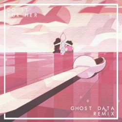 Do It For Her (GHOST DATA Remix)