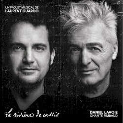 Daniel Lavoie chante Rimbaud (La Rivière de Cassis: un projet musical de Laurent Guardo)