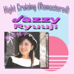 Night Cruising (菊池桃子Jazzy Ryuuji remastered)