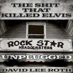 The Shit That Killed Elvis (Unplugged)