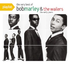 Playlist: The Very Best of Bob Marley & The Wailers: The Early Years