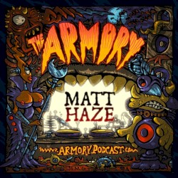 2015-07-11: The Armory Podcast: Matt Haze - Episode 101