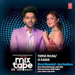 Tumse Milna‐Is Kadar (From “T‐Series Mixtape Rewind Season 3”)