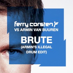 Brute (Armin’s Illegal Drum edit)