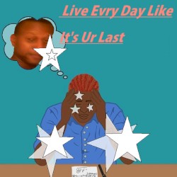 Live Evry Day Like It's Ur Last