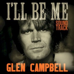 Glen Campbell I’ll Be Me Soundtrack