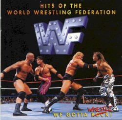 We Gotta Wrestle! Hits of the World Wrestling Federation