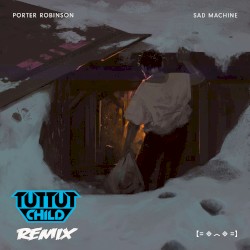 Sad Machine (Tut Tut Child remix)