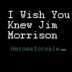 I Wish You Knew Jim Morrison