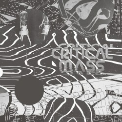 Critical Mass: Splinters From the Worldwide New‐Wave, Post-Punk and Industrial Underground 1978–1984