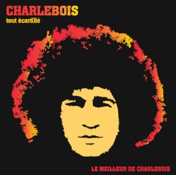 Tout écartillé - Le Meilleur de Charlebois