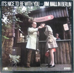 It's Nice to Be With You - Jim Hall in Berlin
