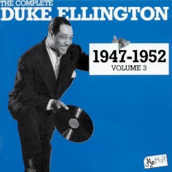 The Complete Duke Ellington 1947 - 1952 Volume 3