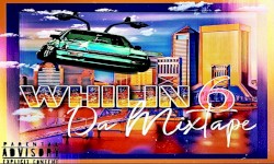 Whilin 6 Da Mixtape: The Official Mixtape of Jacksonville FL