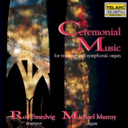 Ceremonial Music for Trumpet and Symphonic Organ