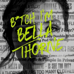 B*TCH I’M BELLA THORNE