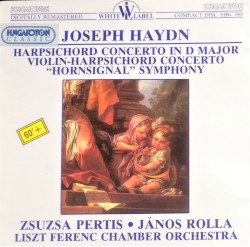 Harpsichord Concerto in D Major / Violin–Harpsichord Concerto / “Hornsignal” Symphony