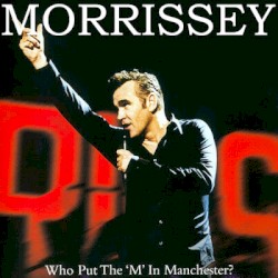 Morrissey: 'Who Put The M In Manchester?'