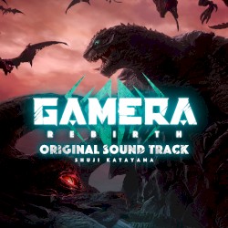 GAMERA REBIRTH ORIGINAL SOUND TRACK