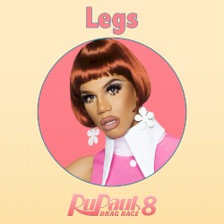 Legs (from “RuPaul’s Drag Race 8”)