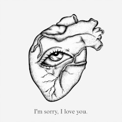 I'm sorry, I love you.
