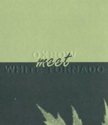 Oxbow Meet White Tornado