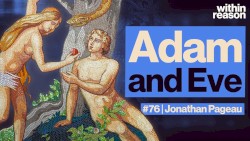 Within Reason #76, “Deconstructing the Fall of Adam and Eve”