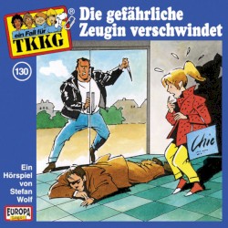 TKKG 130: Die gefährliche Zeugin verschwindet