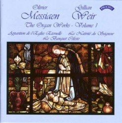 The Organ Works – Volume 1: Apparition de l'Eglise Eternelle / La Nativité du Seigneur / Le Banquet Céleste