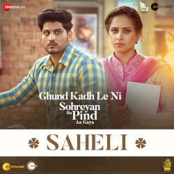 Saheli (From “Ghund Kadh Le Ni Sohreyan Da Pind Aa Gaya”)