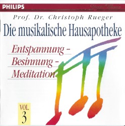 Die musikalische Hausapotheke, Vol. 3: Entspannung - Besinnung - Meditation