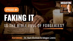 Misquoting Jesus with Bart Ehrman #4, “Faking It: Is the Bible Full of Forgeries?”