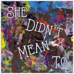 She Didn't Mean To